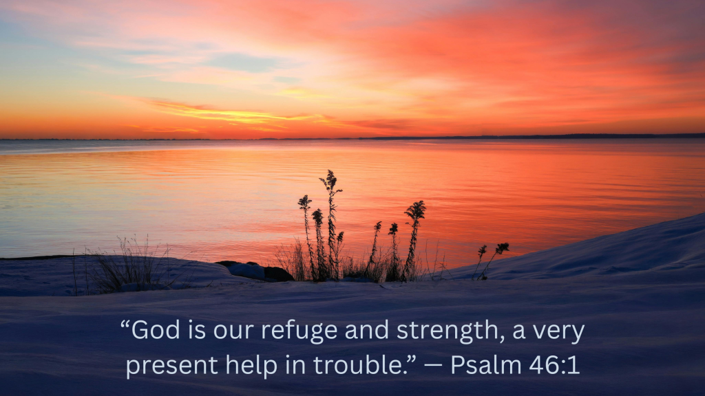 winter over the bay with quote - “God is our refuge and strength, a very present help in trouble.” Psalm 46:1