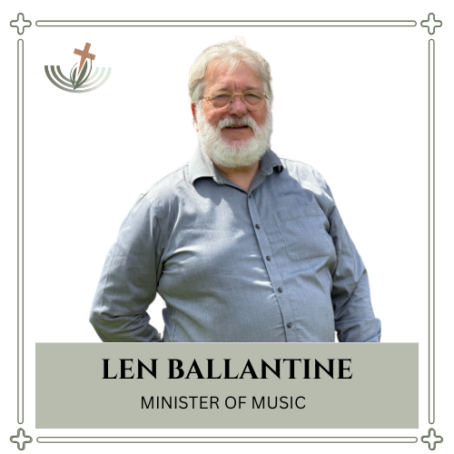 Pastor Len Ballantine, Minister of Music